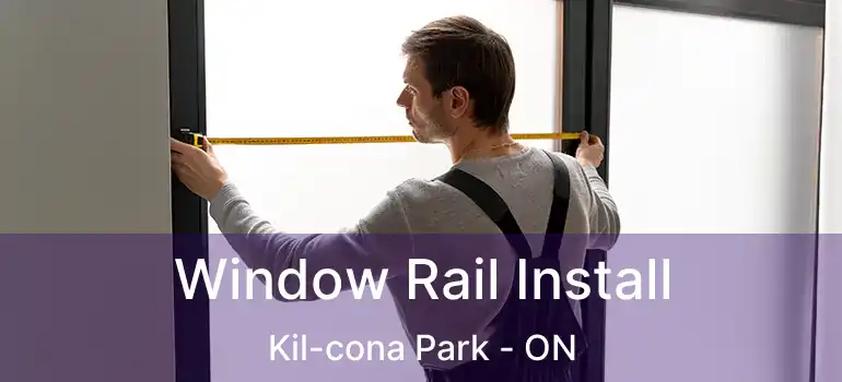  Window Rail Install Kil-cona Park - ON