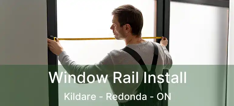  Window Rail Install Kildare - Redonda - ON