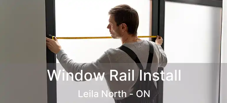  Window Rail Install Leila North - ON