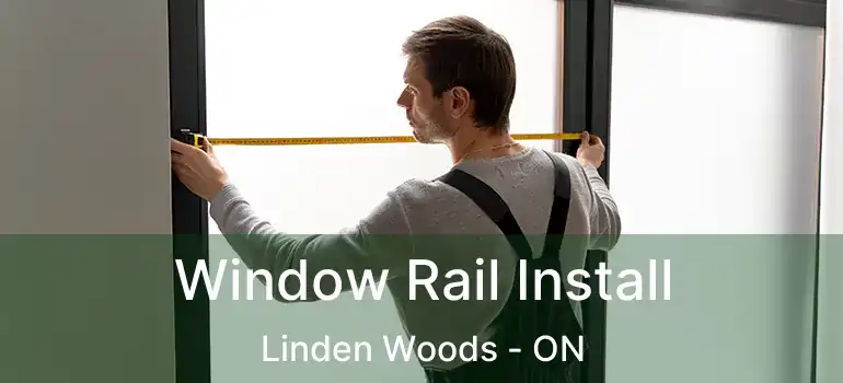  Window Rail Install Linden Woods - ON