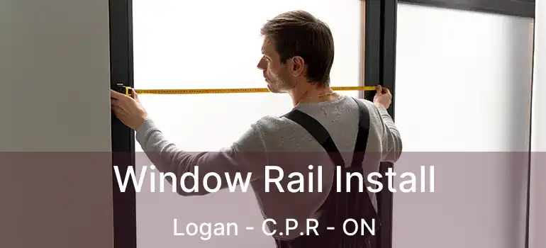  Window Rail Install Logan - C.P.R - ON