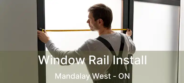  Window Rail Install Mandalay West - ON