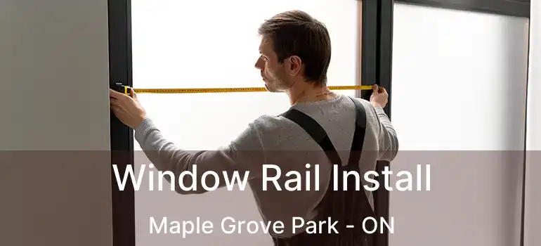  Window Rail Install Maple Grove Park - ON