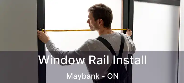  Window Rail Install Maybank - ON