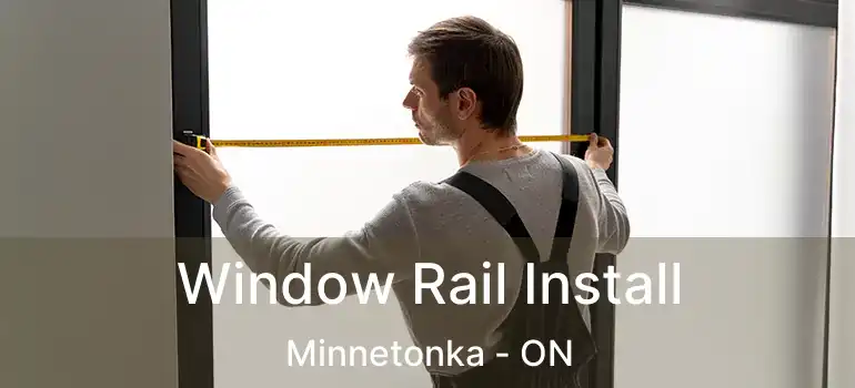  Window Rail Install Minnetonka - ON