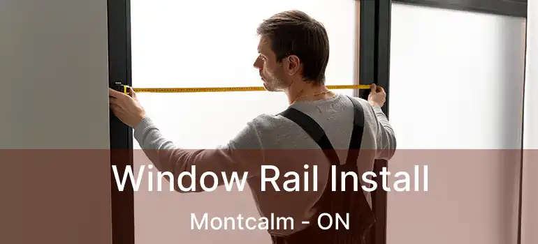  Window Rail Install Montcalm - ON