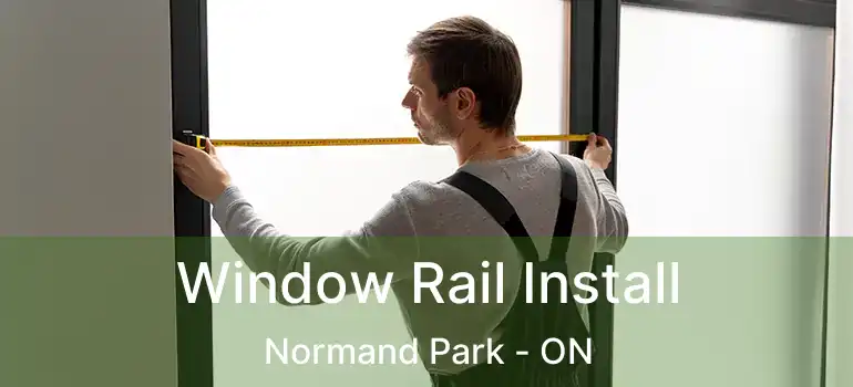  Window Rail Install Normand Park - ON