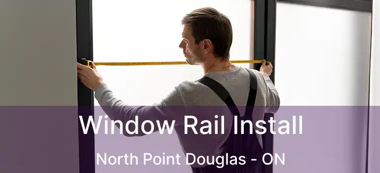  Window Rail Install North Point Douglas - ON