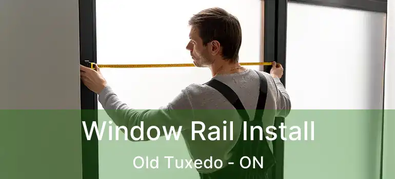  Window Rail Install Old Tuxedo - ON