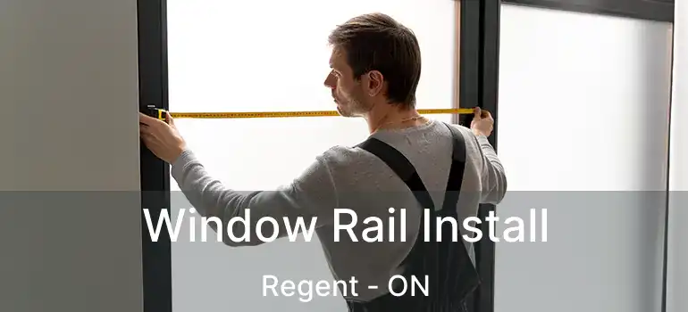  Window Rail Install Regent - ON