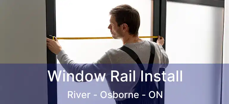  Window Rail Install River - Osborne - ON