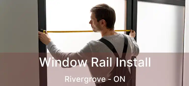  Window Rail Install Rivergrove - ON