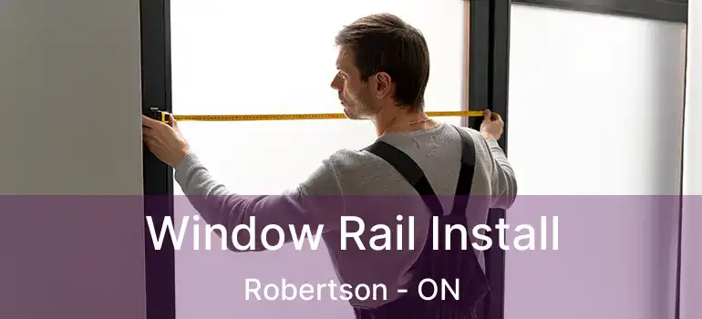  Window Rail Install Robertson - ON