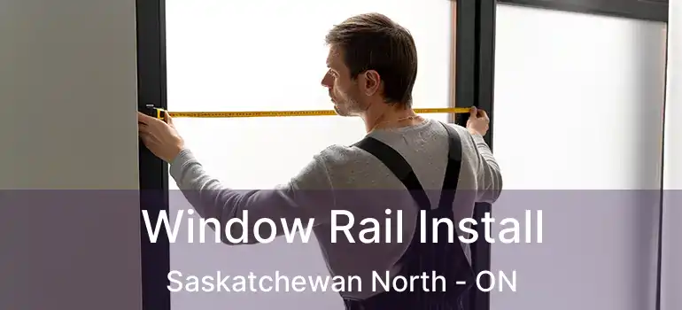  Window Rail Install Saskatchewan North - ON