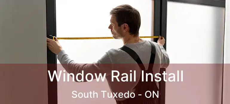  Window Rail Install South Tuxedo - ON