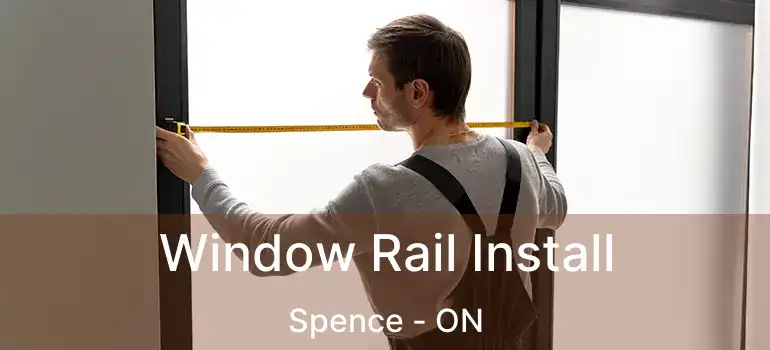  Window Rail Install Spence - ON