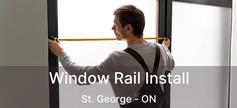  Window Rail Install St. George - ON