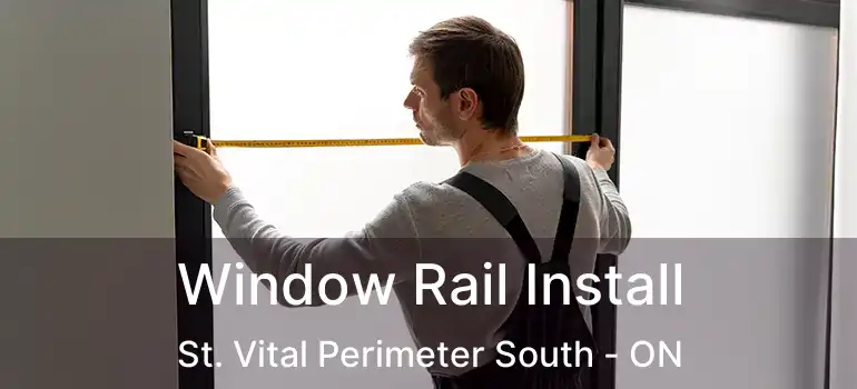  Window Rail Install St. Vital Perimeter South - ON