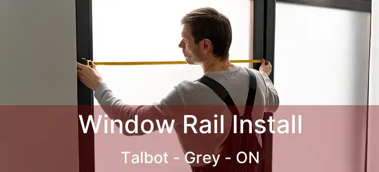  Window Rail Install Talbot - Grey - ON