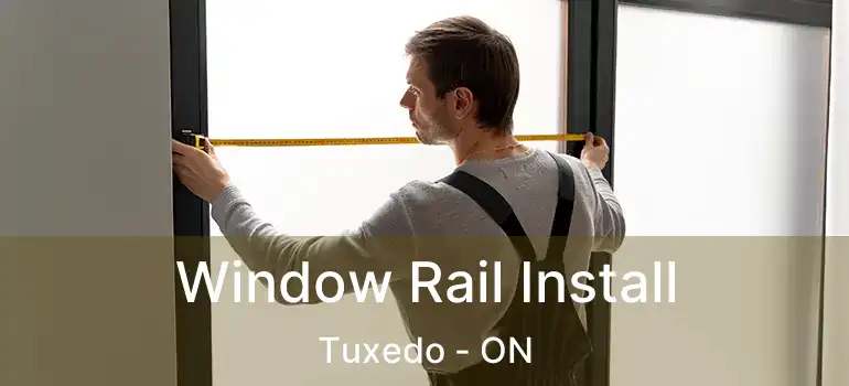  Window Rail Install Tuxedo - ON