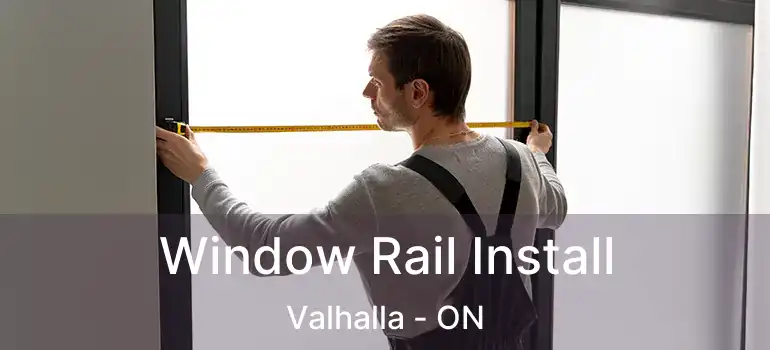  Window Rail Install Valhalla - ON