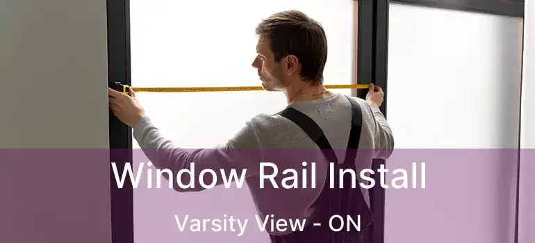  Window Rail Install Varsity View - ON