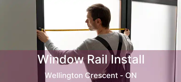  Window Rail Install Wellington Crescent - ON