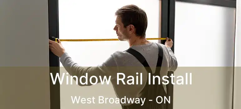 Window Rail Install West Broadway - ON