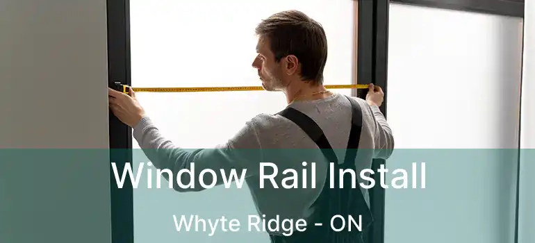  Window Rail Install Whyte Ridge - ON