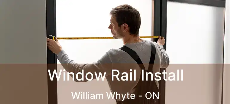  Window Rail Install William Whyte - ON