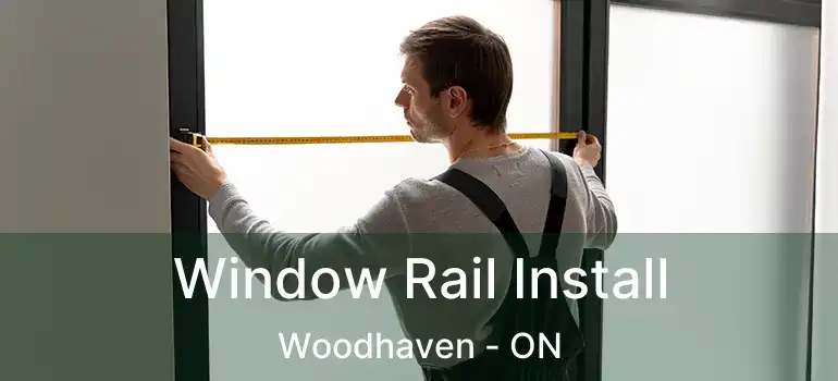  Window Rail Install Woodhaven - ON