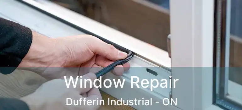 Window Repair Dufferin Industrial - ON