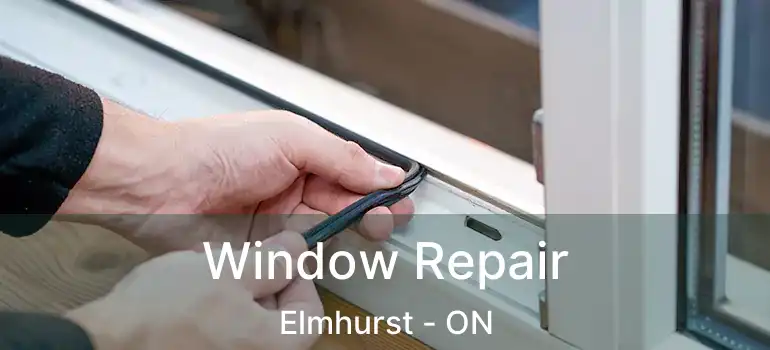  Window Repair Elmhurst - ON
