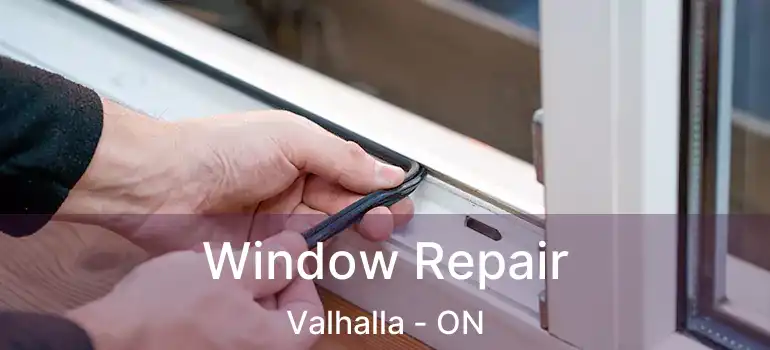  Window Repair Valhalla - ON