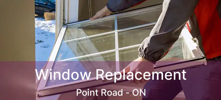 Window Replacement Point Road - ON