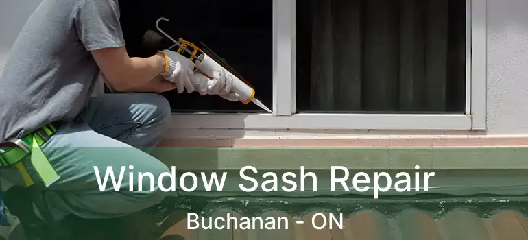  Window Sash Repair Buchanan - ON
