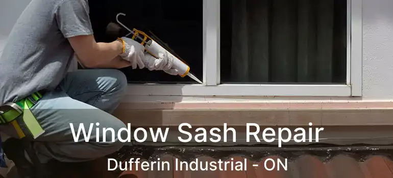  Window Sash Repair Dufferin Industrial - ON