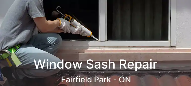  Window Sash Repair Fairfield Park - ON