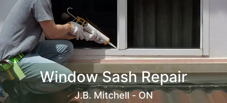  Window Sash Repair J.B. Mitchell - ON