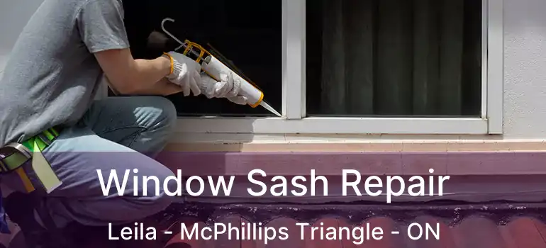  Window Sash Repair Leila - McPhillips Triangle - ON