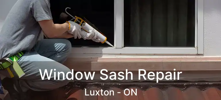  Window Sash Repair Luxton - ON