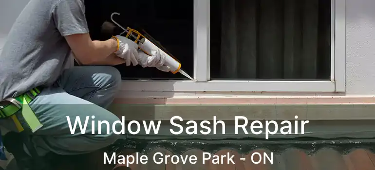  Window Sash Repair Maple Grove Park - ON