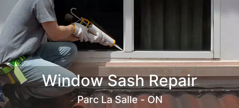  Window Sash Repair Parc La Salle - ON
