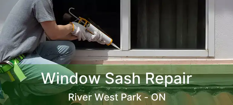  Window Sash Repair River West Park - ON