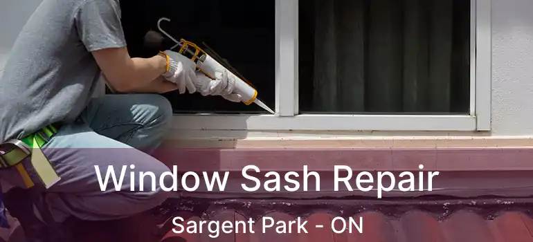  Window Sash Repair Sargent Park - ON