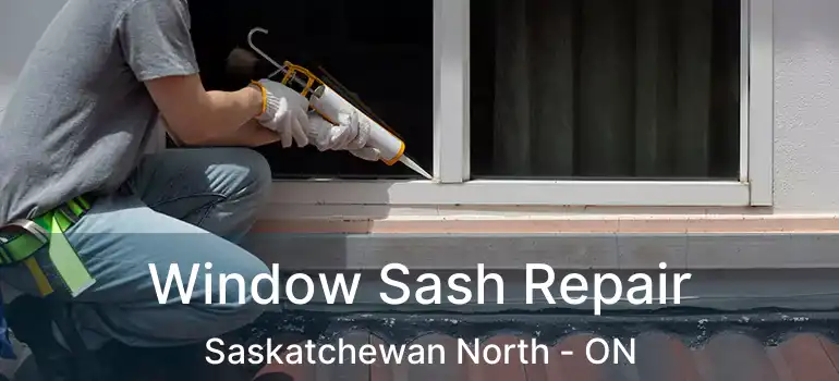  Window Sash Repair Saskatchewan North - ON