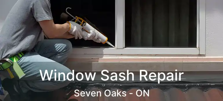  Window Sash Repair Seven Oaks - ON