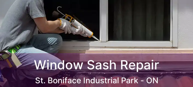  Window Sash Repair St. Boniface Industrial Park - ON