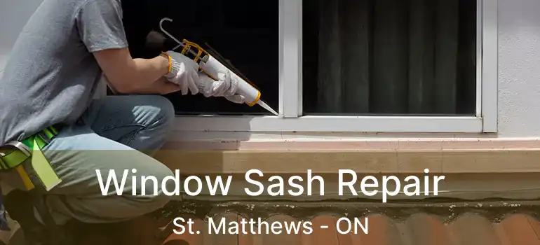  Window Sash Repair St. Matthews - ON