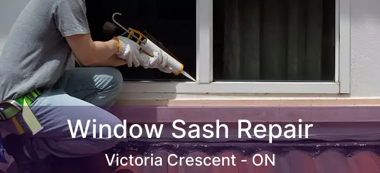  Window Sash Repair Victoria Crescent - ON